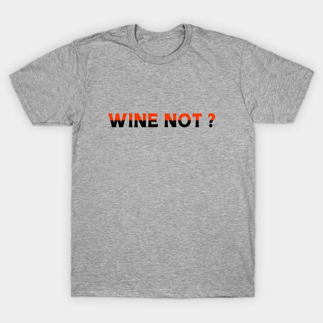 Wine not T-Shirt by Kingrocker Clothing
